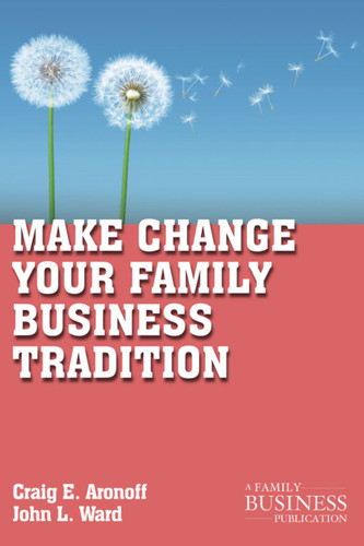 Make Change Your Family Business Tradition (A Family Business Publication) book cover by C. Aronoff, J. Ward