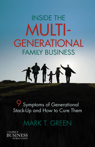 Inside the Multi-Generational Family Business: Nine Symptoms of Generational Stack-Up and How to Cure Them (A Family Business Publication) book cover by M. Green
