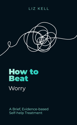 How to Beat Worry: A brief, evidence-based self-help treatment book cover by Liz Kell