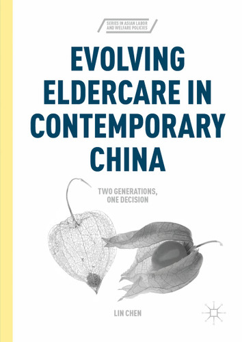 Evolving Eldercare in Contemporary China: Two Generations, One Decision (Series in Asian Labor and Welfare Policies) book cover by Lin Chen