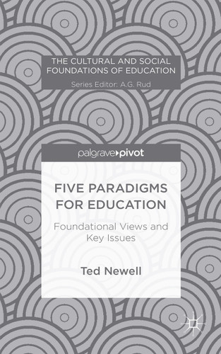 Five Paradigms for Education: Foundational Views and Key Issues (The Cultural and Social Foundations of Education) book cover by T. Newell
