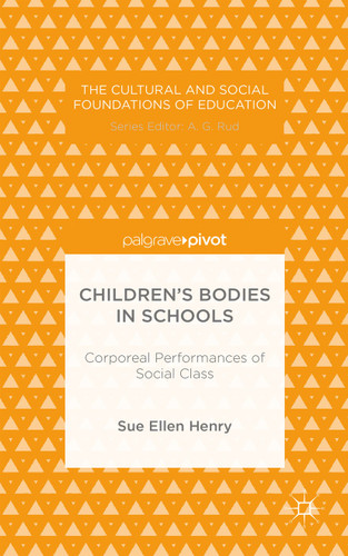 Children’s Bodies in Schools: Corporeal Performances of Social Class (The Cultural and Social Foundations of Education) book cover by S. Henry