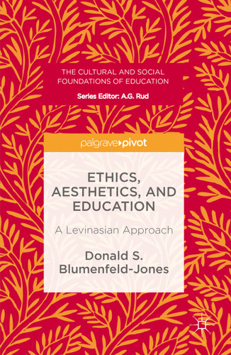 Ethics, Aesthetics, and Education: A Levinasian Approach (The Cultural and Social Foundations of Education) book cover by Donald S. Blumenfeld-Jones