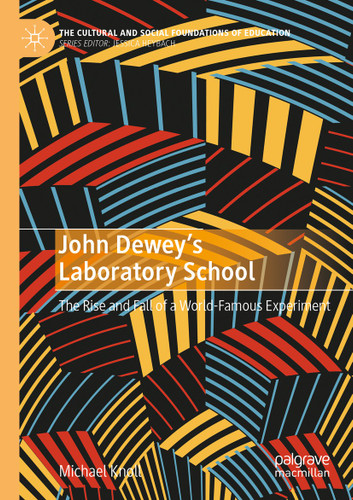 John Dewey’s Laboratory School: The Rise and Fall of a World-Famous Experiment (The Cultural and Social Foundations of Education) book cover by Michael Knoll