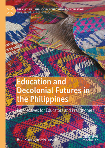 Education and Decolonial Futures in the Philippines: Perspectives for Educators and Practitioners (The Cultural and Social Foundations of Education) book cover by Bea Rodriguez-Fransen