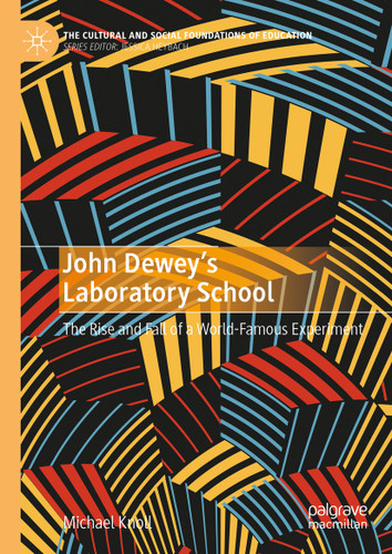 John Dewey’s Laboratory School: The Rise and Fall of a World-Famous Experiment (The Cultural and Social Foundations of Education) book cover by Michael Knoll