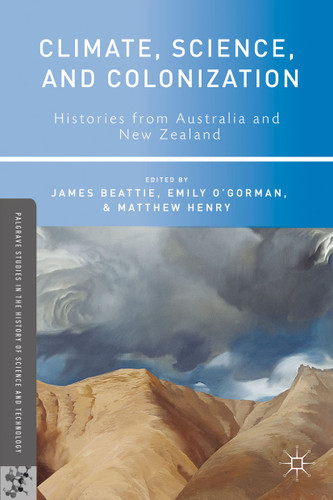 Climate, Science, and Colonization: Histories from Australia and New Zealand (Palgrave Studies in the History of Science and Technology) book cover by Emily O'Gorman, Matthew Henry