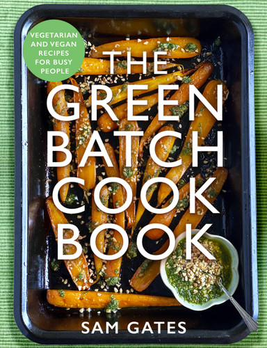 The Green Batch Cook Book: Vegetarian and Vegan Recipes for Busy People book cover by Sam Gates