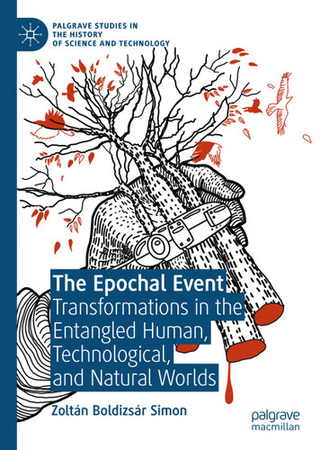 The Epochal Event: Transformations in the Entangled Human, Technological, and Natural Worlds (Palgrave Studies in the History of Science and Technology) book cover by Zoltán Boldizsár Simon