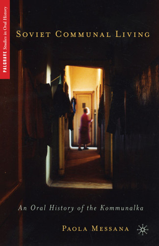Soviet Communal Living: An Oral History of the Kommunalka (Palgrave Studies in Oral History) book cover by P. Messana
