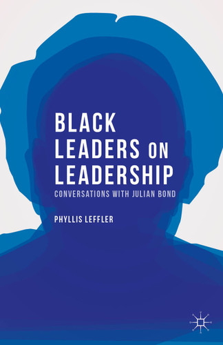 Black Leaders on Leadership: Conversations with Julian Bond (Palgrave Studies in Oral History) book cover by P. Leffler