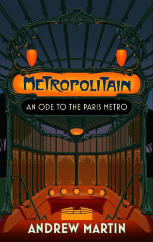 Metropolitain: An Ode to the Paris Metro book cover by Andrew Martin