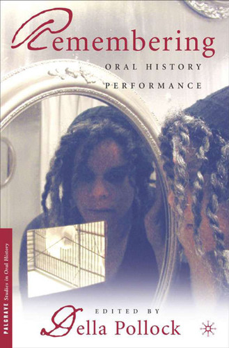 Remembering: Oral History Performance (Palgrave Studies in Oral History) book cover by 