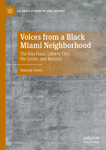 Voices from a Black Miami Neighborhood: The Baa Haas, Liberty City, the Grove, and Beyond (Palgrave Studies in Oral History) book cover by Sharony Green