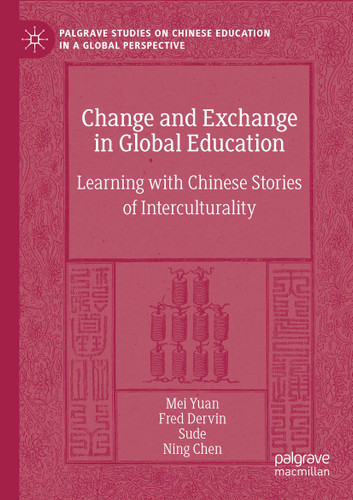 Change and Exchange in Global Education: Learning with Chinese Stories of Interculturality (Palgrave Studies on Chinese Education in a Global Perspective) book cover by Mei Yuan, Fred Dervin, Sude, Ning Chen