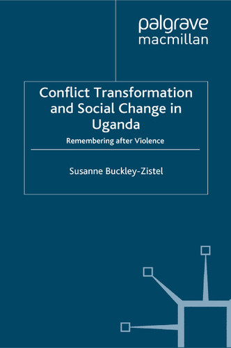 Conflict Transformation and Social Change in Uganda: Remembering after Violence (Rethinking Peace and Conflict Studies) book cover by Susanne Buckley-Zistel