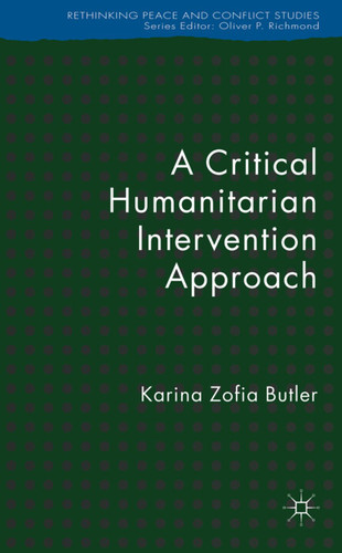 A Critical Humanitarian Intervention Approach (Rethinking Peace and Conflict Studies) book cover by K. Butler