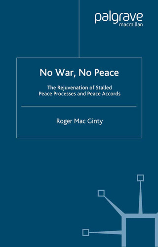 No War, No Peace: The Rejuvenation of Stalled Peace Processes and Peace Accords (Rethinking Peace and Conflict Studies) book cover by 
