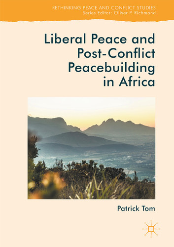 Liberal Peace and Post-Conflict Peacebuilding in Africa (Rethinking Peace and Conflict Studies) book cover by Patrick Tom