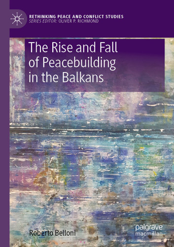 The Rise and Fall of Peacebuilding in the Balkans (Rethinking Peace and Conflict Studies) book cover by Roberto Belloni
