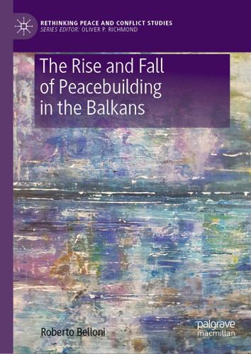 The Rise and Fall of Peacebuilding in the Balkans (Rethinking Peace and Conflict Studies) book cover by Roberto Belloni