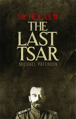 Nicholas II, The Last Tsar book cover by Michael Paterson