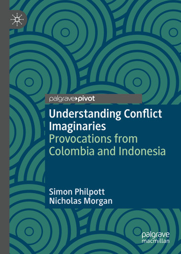 Understanding Conflict Imaginaries: Provocations from Colombia and Indonesia (Rethinking Peace and Conflict Studies) book cover by Simon Philpott, Nicholas Morgan