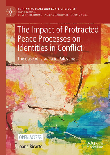 The Impact of Protracted Peace Processes on Identities in Conflict: The Case of Israel and Palestine (Rethinking Peace and Conflict Studies) book cover by Joana Ricarte