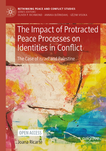 The Impact of Protracted Peace Processes on Identities in Conflict: The Case of Israel and Palestine (Rethinking Peace and Conflict Studies) book cover by Joana Ricarte