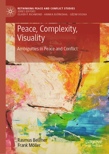 Peace, Complexity, Visuality: Ambiguities in Peace and Conflict (Rethinking Peace and Conflict Studies) book cover by Rasmus Bellmer, Frank Möller