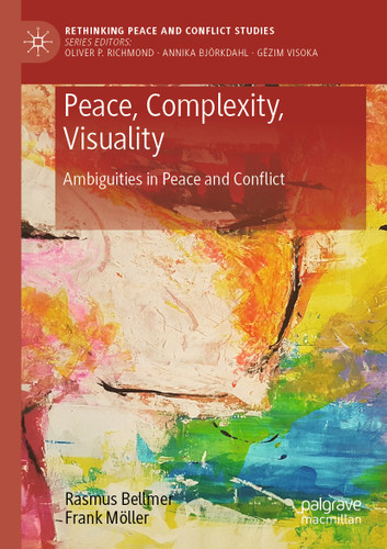 Peace, Complexity, Visuality: Ambiguities in Peace and Conflict (Rethinking Peace and Conflict Studies) book cover by Rasmus Bellmer, Frank Möller