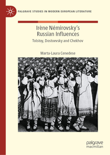 Irène Némirovsky's Russian Influences: Tolstoy, Dostoevsky and Chekhov (Palgrave Studies in Modern European Literature) book cover by Marta-Laura Cenedese