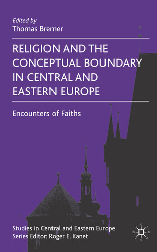 Religion and the Conceptual Boundary in Central and Eastern Europe: Encounters of Faiths (Studies in Central and Eastern Europe) book cover by 