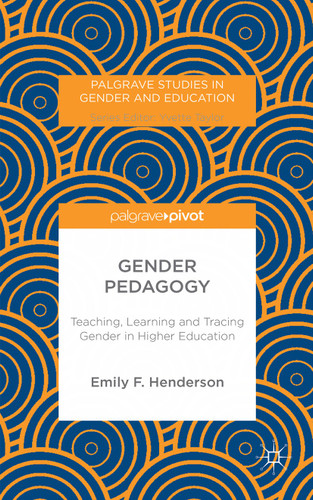 Gender Pedagogy: Teaching, Learning and Tracing Gender in Higher Education (Palgrave Studies in Gender and Education) book cover by E. Henderson