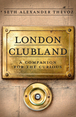 London Clubland: A Companion for the Curious book cover by Seth Alexander Thévoz