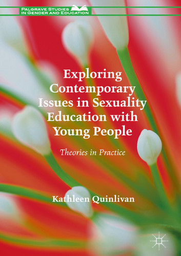 Exploring Contemporary Issues in Sexuality Education with Young People: Theories in Practice (Palgrave Studies in Gender and Education) book cover by Kathleen Quinlivan