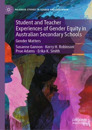 Student and Teacher Experiences of Gender Equity in Australian Secondary Schools: Gender Matters (Palgrave Studies in Gender and Education) book cover by Susanne Gannon, Kerry H. Robinson, Prue Adams, Erika K. Smith
