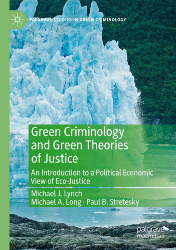 Green Criminology and Green Theories of Justice: An Introduction to a Political Economic View of Eco-Justice (Palgrave Studies in Green Criminology) book cover by Michael J. Lynch, Michael A. Long, Paul B. Stretesky