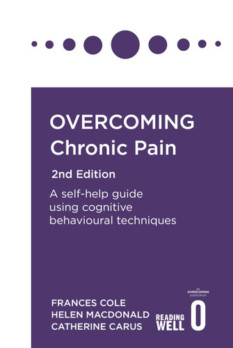 Overcoming Chronic Pain 2nd Edition: A self-help guide using cognitive behavioural techniques (Overcoming Books) book cover by Helen Macdonald, Dr Frances Cole, Catherine Carus