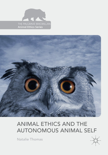 Animal Ethics and the Autonomous Animal Self (The Palgrave Macmillan Animal Ethics Series) book cover by Natalie Thomas