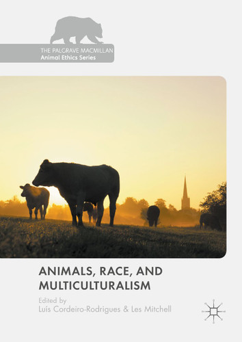 Animals, Race, and Multiculturalism (The Palgrave Macmillan Animal Ethics Series) book cover by 