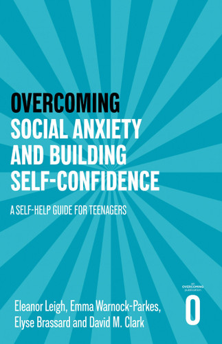 Overcoming Social Anxiety and Building Self-confidence: A Self-help Guide for Teenagers (Helping Your Child) book cover by Emma Warnock-Parkes, Elyse Brassard, Eleanor Leigh, David M. Clark