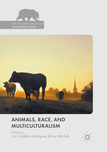 Animals, Race, and Multiculturalism (The Palgrave Macmillan Animal Ethics Series) book cover by 