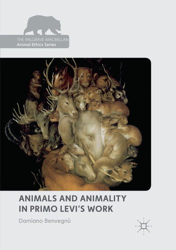 Animals and Animality in Primo Levi’s Work (The Palgrave Macmillan Animal Ethics Series) book cover by Damiano Benvegnù