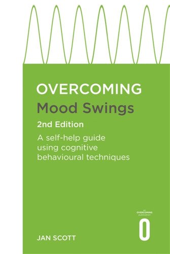 Overcoming Mood Swings 2nd Edition: A self-help guide using cognitive behavioural techniques (Overcoming Books) book cover by Professor Jan Scott