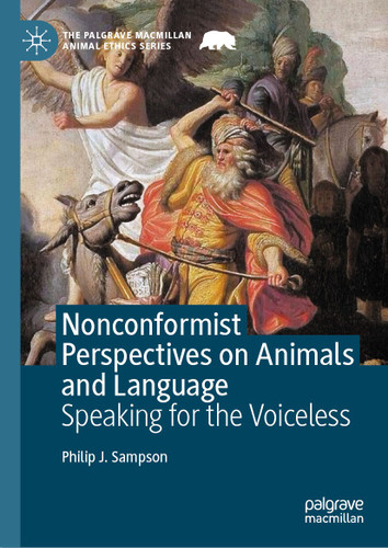 Nonconformist Perspectives on Animals and Language: Speaking for the Voiceless (The Palgrave Macmillan Animal Ethics Series) book cover by Philip J. Sampson