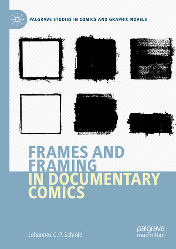 Frames and Framing in Documentary Comics (Palgrave Studies in Comics and Graphic Novels) book cover by Johannes C.P. Schmid
