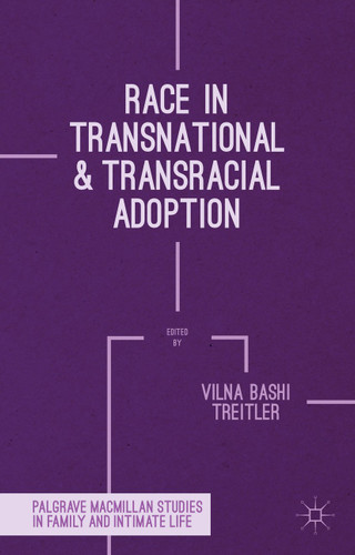 Race in Transnational and Transracial Adoption (Palgrave Macmillan Studies in Family and Intimate Life) book cover by Vilna Bashi Treitler