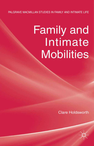 Family and Intimate Mobilities (Palgrave Macmillan Studies in Family and Intimate Life) book cover by C. Holdsworth