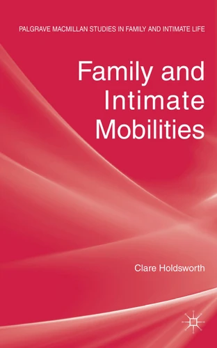 Family and Intimate Mobilities (Palgrave Macmillan Studies in Family and Intimate Life) book cover by C. Holdsworth